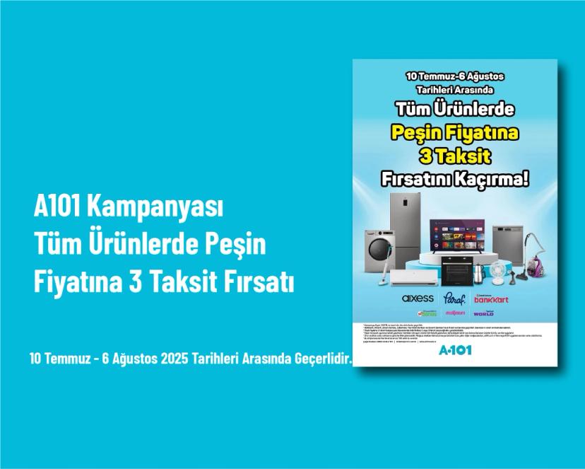 A101 Kampanyası - Tüm Ürünlerde Peşin Fiyatına 3 Taksit Fırsatı