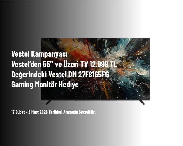 Vestel Kampanyası - Vestel’den 55’’ ve Üzeri TV 12.999 TL Değerindeki Vestel DM 27F8165FG Gaming Monitör Hediye