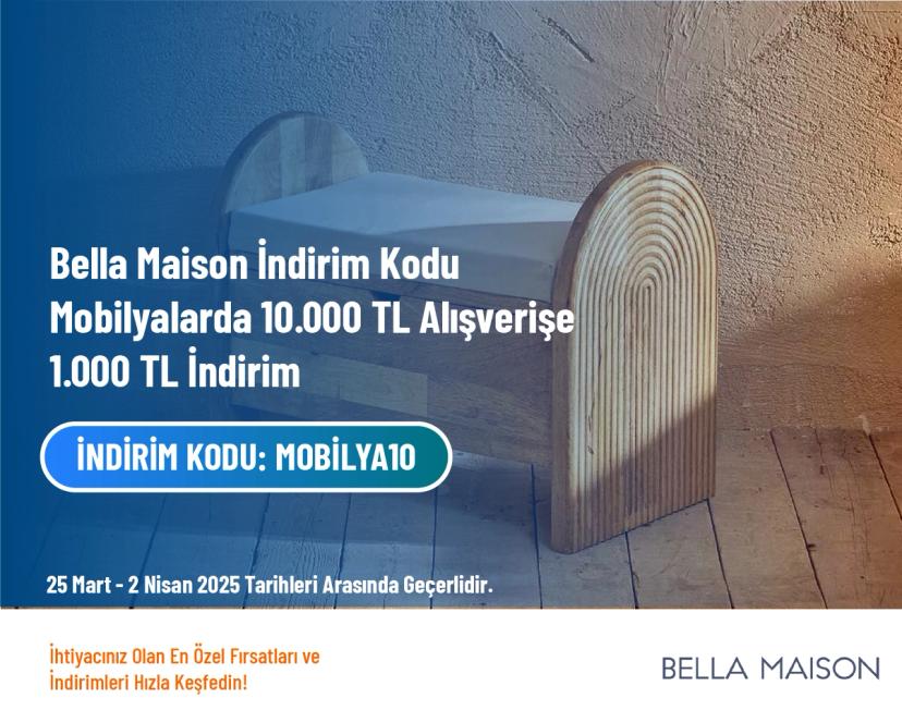 Bella Maison İndirim Kodu - Mobilyalarda 10.000 TL Alışverişe 1.000 TL İndirim