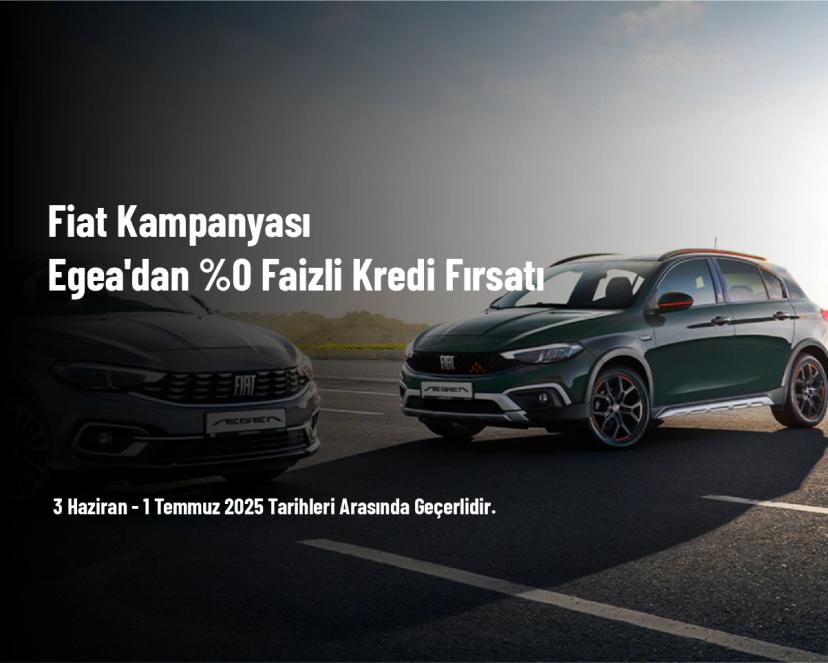Fiat Kampanyası - Egea'dan %0 Faizli Kredi Fırsatı