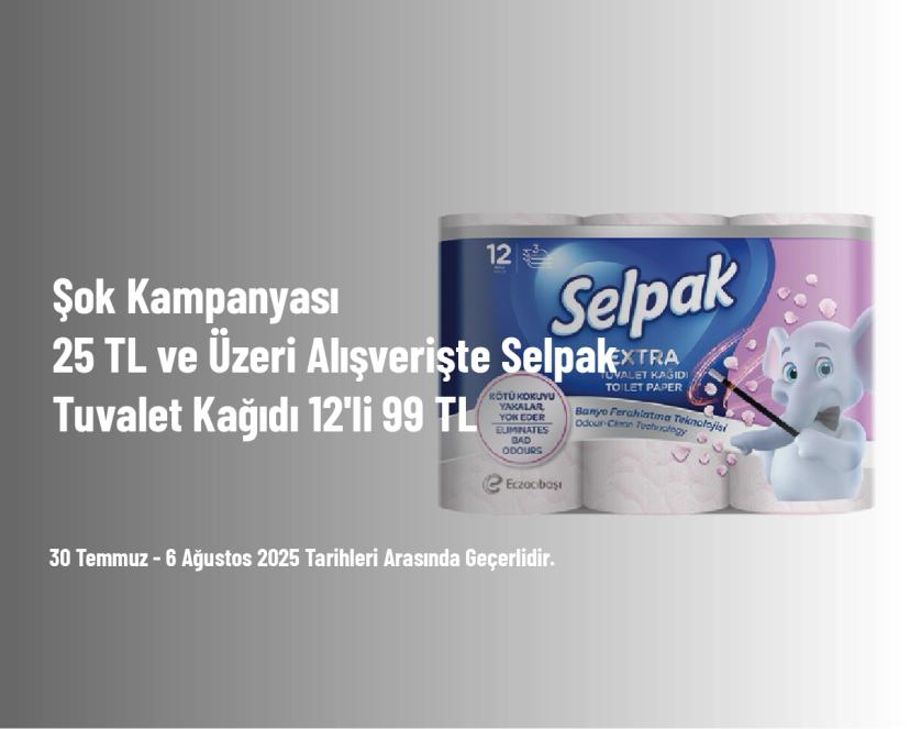 Şok Kampanyası - 25 TL ve Üzeri Alışverişte Selpak Tuvalet Kağıdı 12'li 99 TL