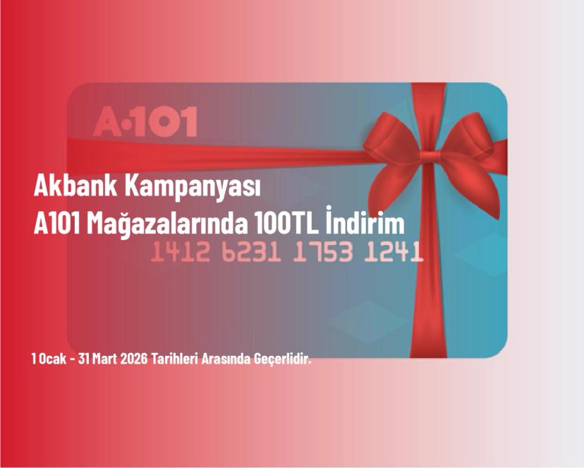 Akbank Kampanyası - A101 Mağazalarında 100 TL İndirim
