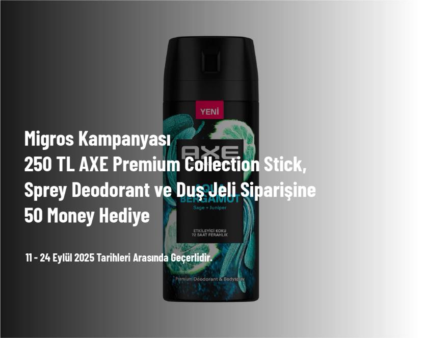 Migros Kampanyası - 250 TL AXE Premium Collection Stick, Sprey Deodorant ve Duş Jeli Siparişine 50 Money Hediye