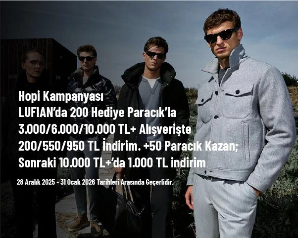 Hopi Kampanyası - LUFIAN’da 200 Hediye Paracık’la 3.000/6.000/10.000 TL+ Alışverişte 200/550/950 TL İndirim. +50 Paracık Kazan; Sonraki 10.000 TL+’da 1.000 TL indirim