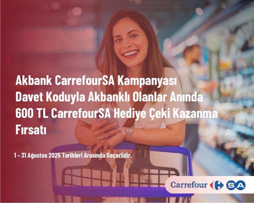 Akbank CarrefourSA Kampanyası - Davet Koduyla Akbanklı Olanlar Anında 600 TL CarrefourSA Hediye Çeki Kazanma Fırsatı
