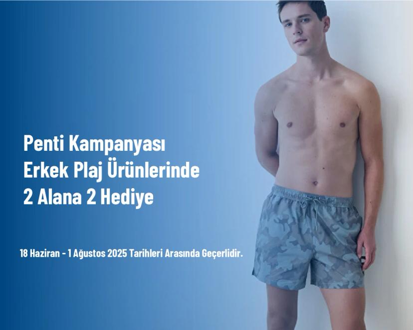 Penti Kampanyası - Erkek Plaj Ürünlerinde 2 Alana 2 Hediye