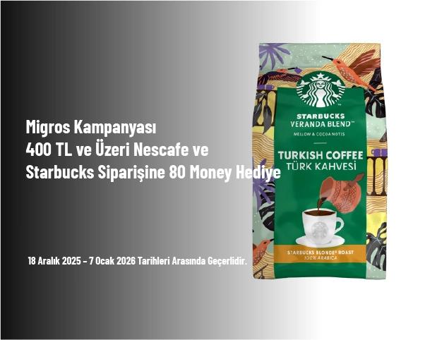 Migros Kampanyası - 400 TL ve Üzeri Nescafe ve Starbucks Siparişine 80 Money Hediye