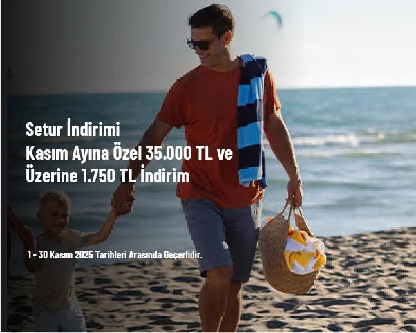 Setur İndirimi - Kasım Ayına Özel 35.000 TL ve Üzerine 1.750 TL İndirim