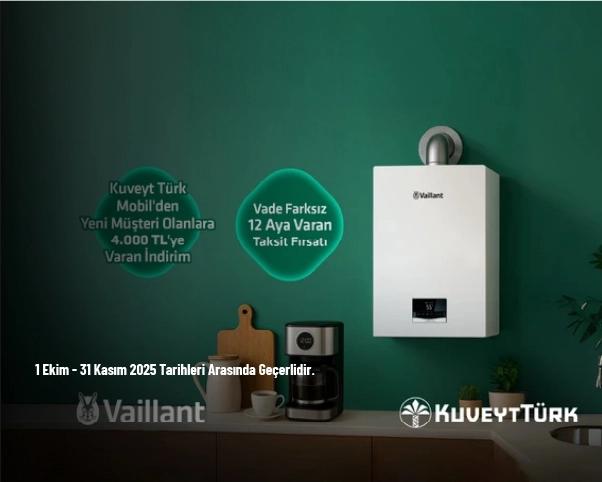 Vaillant Kampanyası - Kuveyt Türk'lülere Vaillant’ta 4.000 TL’ye Varan İndirim ve Vade Farksız 12 Taksit Fırsatı