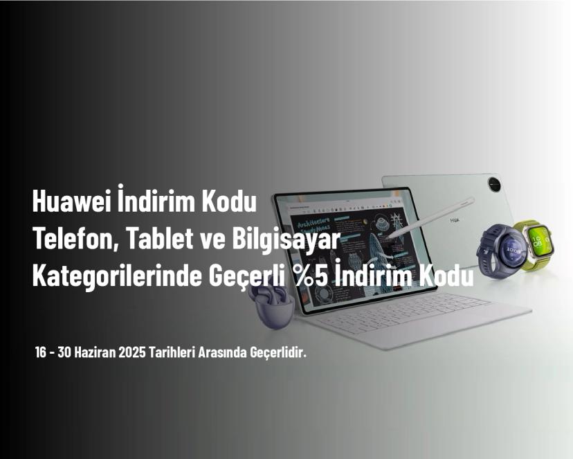 Huawei İndirim Kodu - Telefon, Tablet ve Bilgisayar Kategorilerinde Geçerli %5 İndirim Kodu