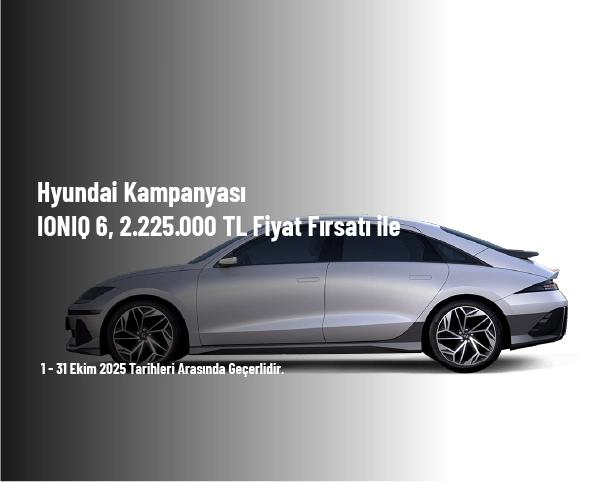 Hyundai Kampanyası - IONIQ 6, 2.225.000 TL Fiyat Fırsatı ile