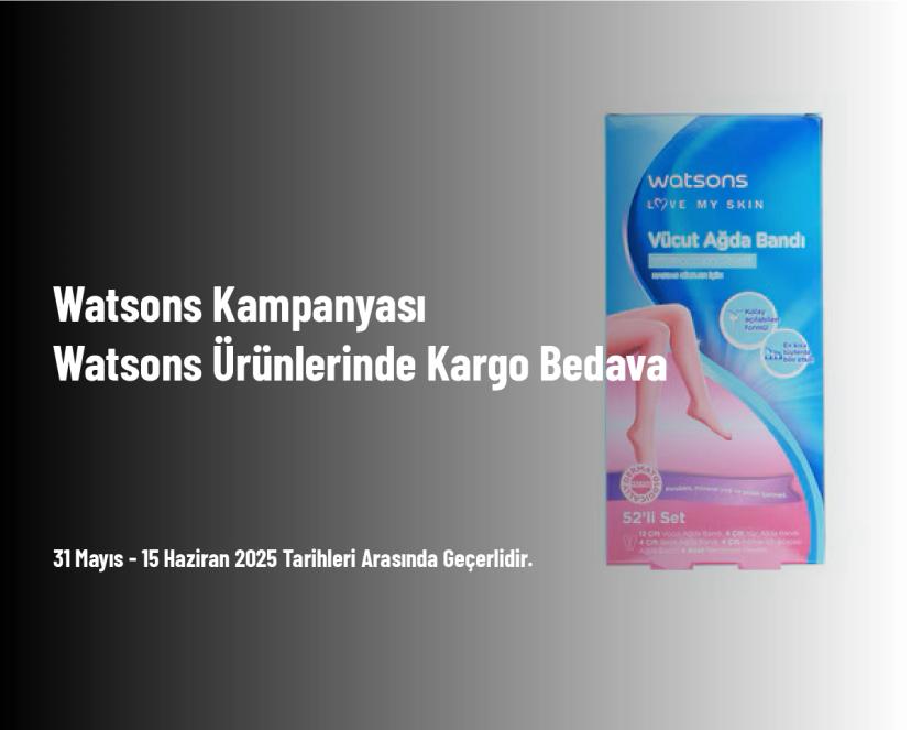 Watsons Kampanyası - Watsons Ürünlerinde Kargo Bedava