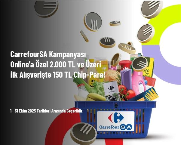 CarrefourSA Kampanyası - Online'a Özel 2.000 TL ve Üzeri ilk Alışverişte 150 TL Chip-Para!