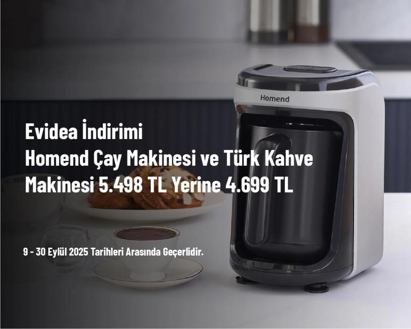 Evidea İndirimi - Homend Çay Makinesi ve Türk Kahve Makinesi 5.498 TL Yerine 4.699 TL