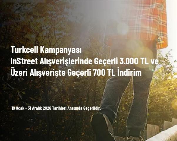 Turkcell Kampanyası - InStreet Alışverişlerinde Geçerli 3.000 TL ve Üzeri Alışverişte Geçerli 700 TL İndirim