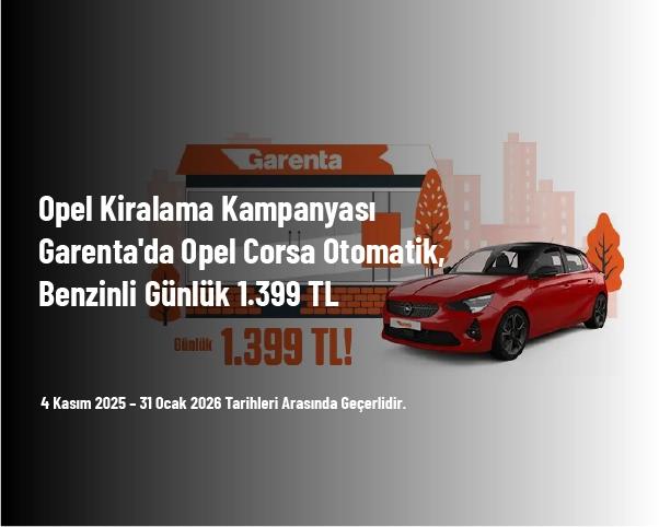 Opel Kiralama Kampanyası - Garenta'da Opel Corsa Otomatik, Benzinli Günlük 1.399 TL