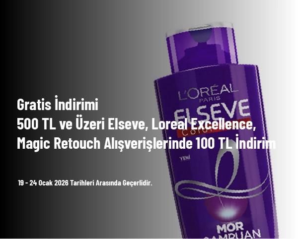 Gratis İndirimi - 500 TL ve Üzeri Elseve, Loreal Excellence, Magic Retouch Alışverişlerinde 100 TL İndirim