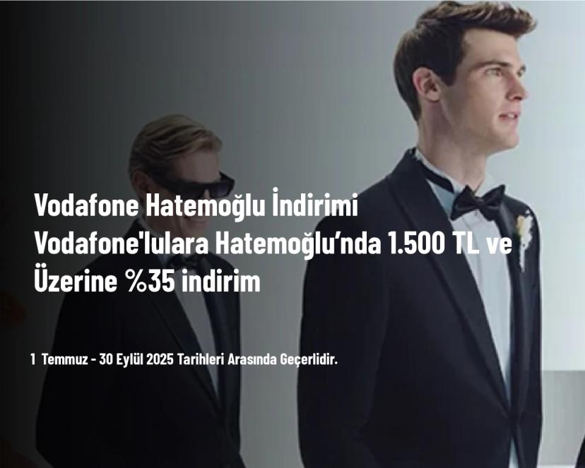 Vodafone Hatemoğlu İndirimi - Vodafone'lulara Hatemoğlu’nda 1.500 TL ve Üzerine %35 indirim