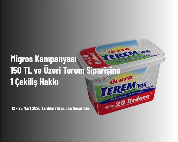 Migros Kampanyası - 150 TL ve Üzeri Terem Siparişine 1 Çekiliş Hakkı