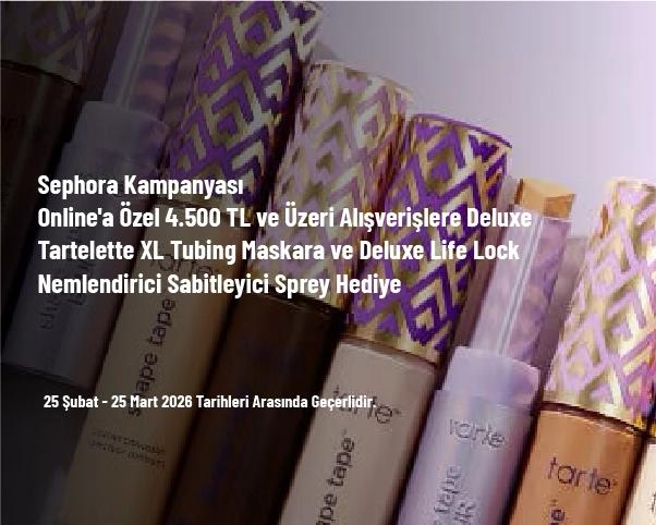 Sephora Kampanyası - Online'a Özel 4.500 TL ve Üzeri Alışverişlere Deluxe Tartelette XL Tubing Maskara ve Deluxe Life Lock Nemlendirici Sabitleyici Sprey Hediye