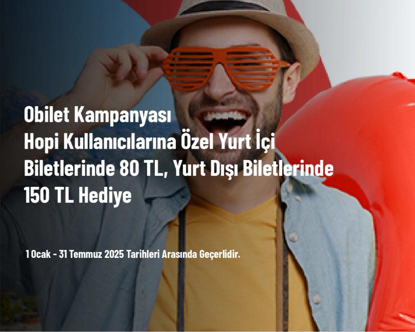 Obilet Kampanyası - Hopi Kullanıcılarına Özel Yurt İçi Biletlerinde 80 TL, Yurt Dışı Biletlerinde 150 TL Hediye
