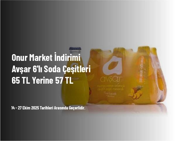 Onur Market İndirimi - Avşar 6'lı Soda Çeşitleri 65 TL Yerine 57 TL