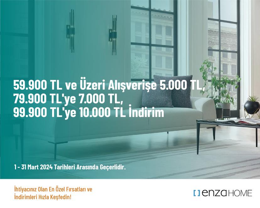 59.900 TL ve Üzeri Alışverişe 5.000 TL, 79.900 TL'ye 7.000 TL, 99.900 TL'ye 10.000 TL İndirim