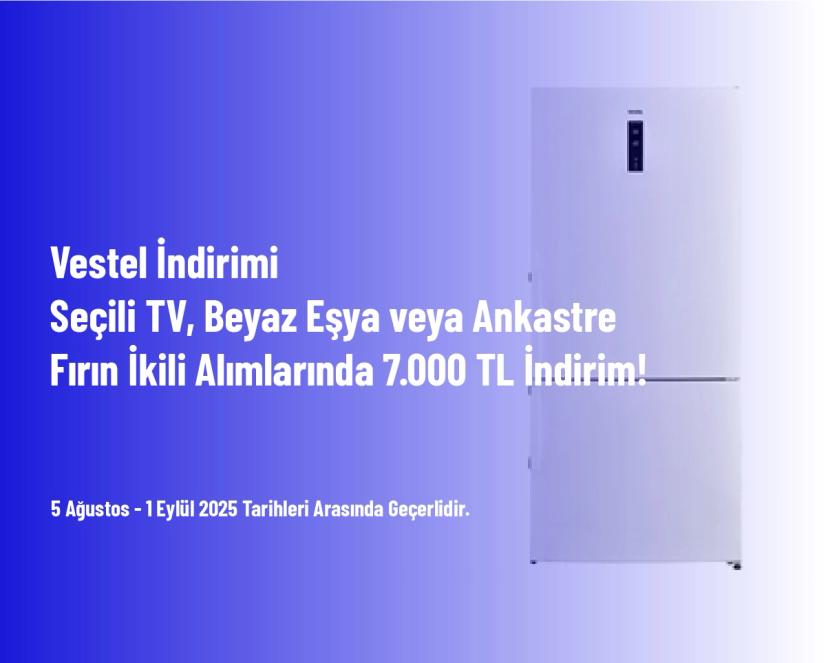 Vestel İndirimi - Seçili TV, Beyaz Eşya veya Ankastre Fırın İkili Alımlarında 7.000 TL İndirim!