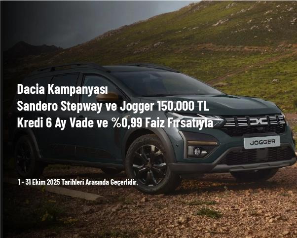 Dacia Kampanyası - Sandero Stepway ve Jogger 150.000 TL Kredi 6 Ay Vade ve %0,99 Faiz Fırsatıyla