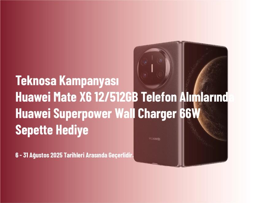 Teknosa Kampanyası - Huawei Mate X6 12/512GB Telefon Alımlarında Huawei Superpower Wall Charger 66W Sepette Hediye