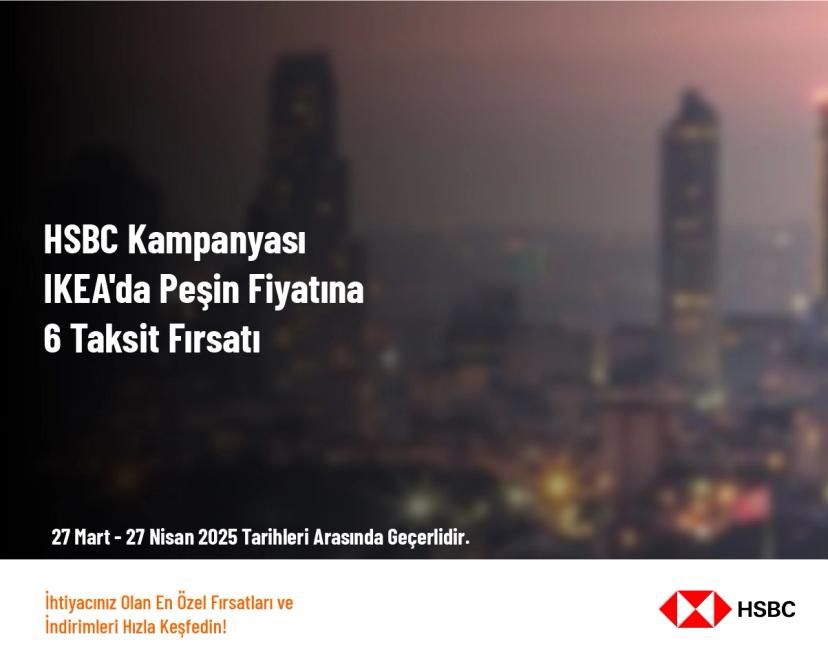 HSBC Kampanyası - IKEA'da Peşin Fiyatına 6 Taksit Fırsatı