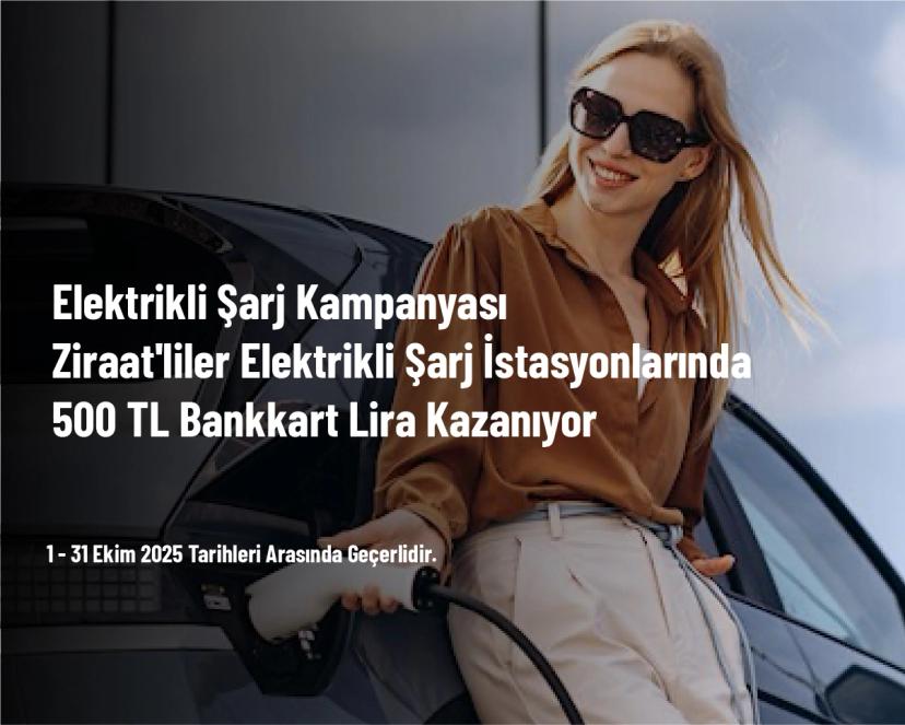 Elektrikli Şarj Kampanyası - Ziraat'liler Elektrikli Şarj İstasyonlarında 500 TL Bankkart Lira Kazanıyor
