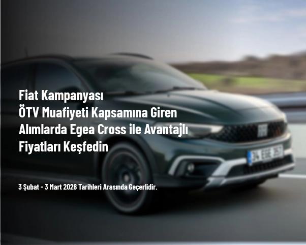 Fiat Kampanyası - ÖTV Muafiyeti Kapsamına Giren Alımlarda Egea Cross ile Avantajlı Fiyatları Keşfedin