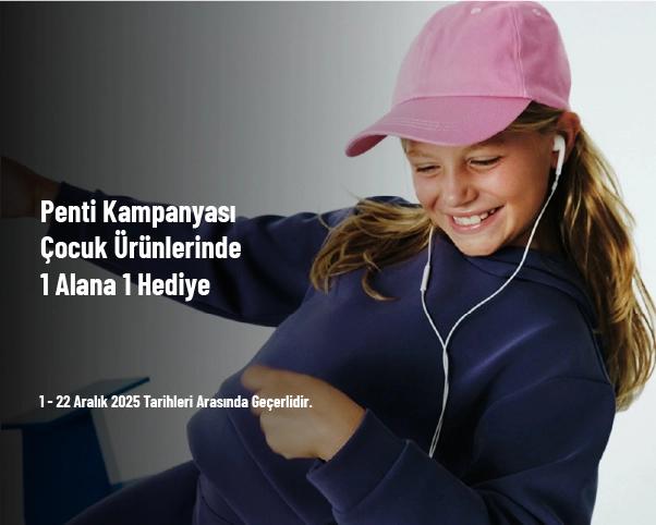 Penti Kampanyası - Çocuk Ürünlerinde 1 Alana 1 Hediye