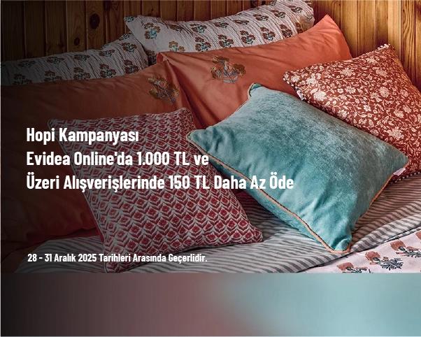 Hopi Kampanyası - Evidea Online'da 1.000 TL ve Üzeri Alışverişlerinde 150 TL Daha Az Öde