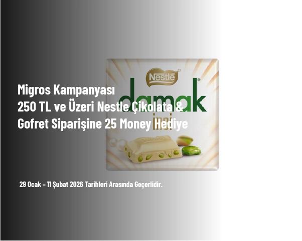 Migros Kampanyası - 250 TL ve Üzeri Nestle Çikolata & Gofret Siparişine 25 Money Hediye