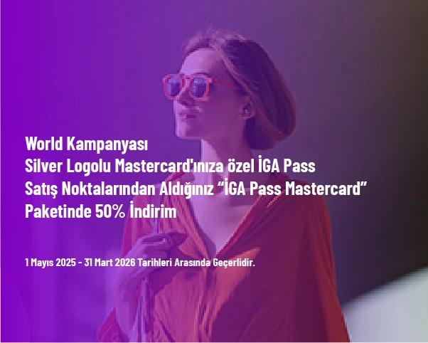 World Kampanyası - Silver Logolu Mastercard'ınıza özel İGA Pass Satış Noktalarından Aldığınız “İGA Pass Mastercard” Paketinde 50% İndirim