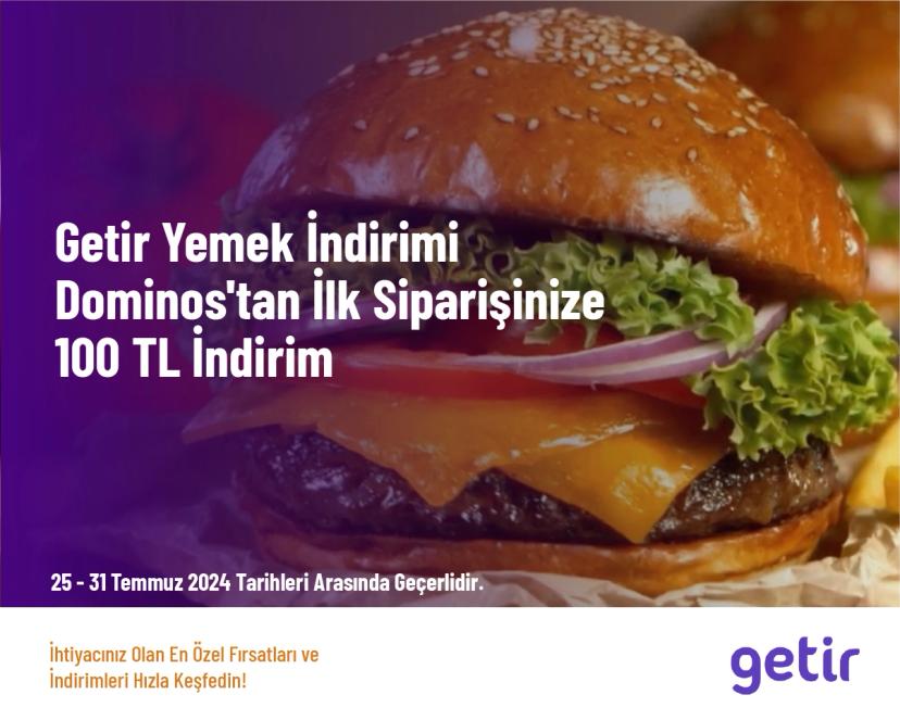 Getir Yemek İndirimi - Dominos'tan İlk Siparişinize 100 TL İndirim