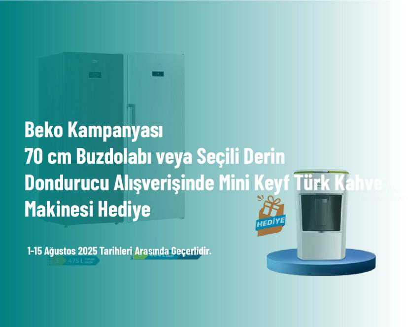 Beko Kampanyası - 70 cm Buzdolabı veya Seçili Derin Dondurucu Alışverişinde Mini Keyf Türk Kahve Makinesi Hediye