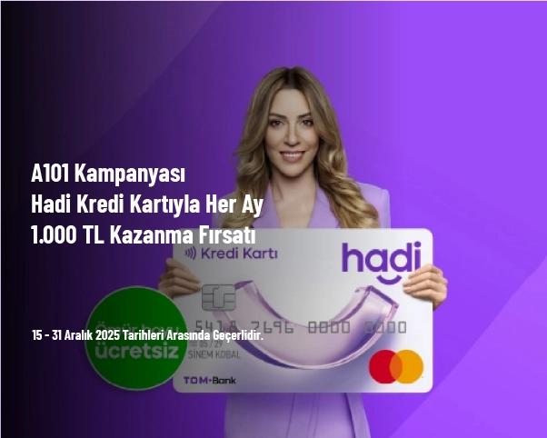 A101 Kampanyası - Hadi Kredi Kartıyla Her Ay 1.000 TL Kazanma Fırsatı