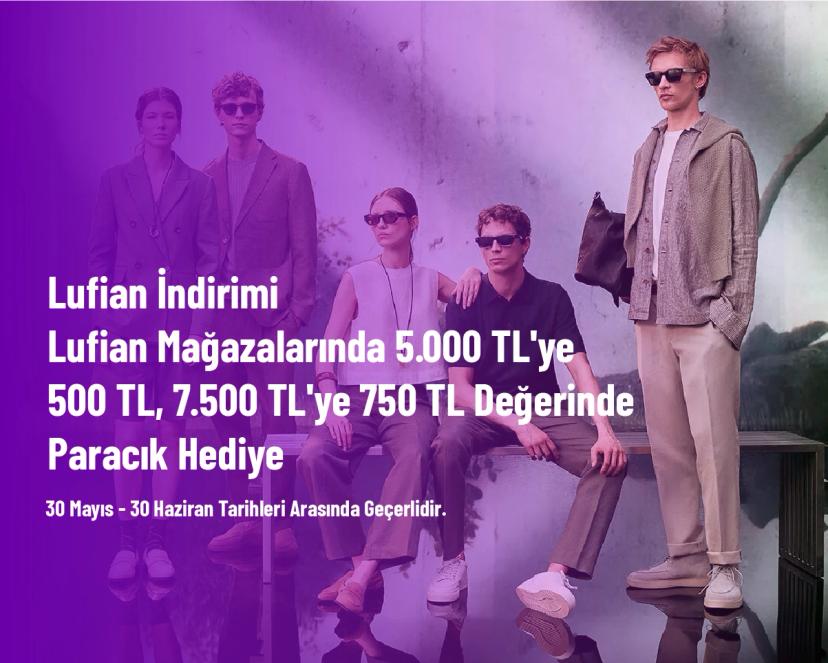 Lufian İndirimi - Lufian Mağazalarında 5.000 TL'ye 500 TL, 7.500 TL'ye 750 TL Değerinde Paracık Hediye