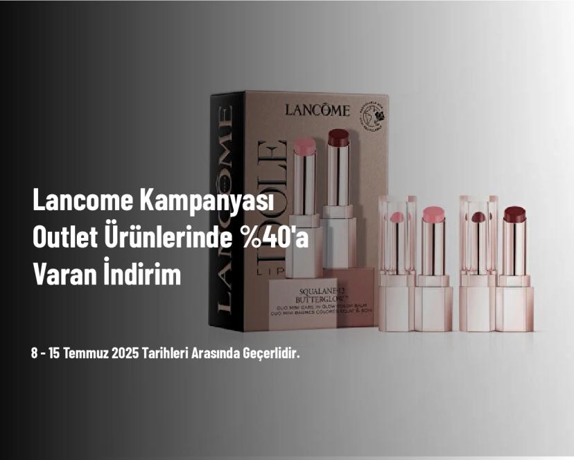 Lancome Kampanyası - Outlet Ürünlerinde %40'a Varan İndirim
