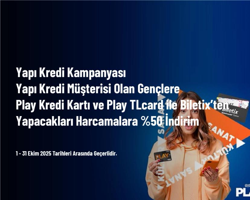 Yapı Kredi Kampanyası - Yapı Kredi Müşterisi Olan Gençlere Play Kredi Kartı ve Play TLcard ile Biletix’ten Yapacakları Harcamalara %50 İndirim