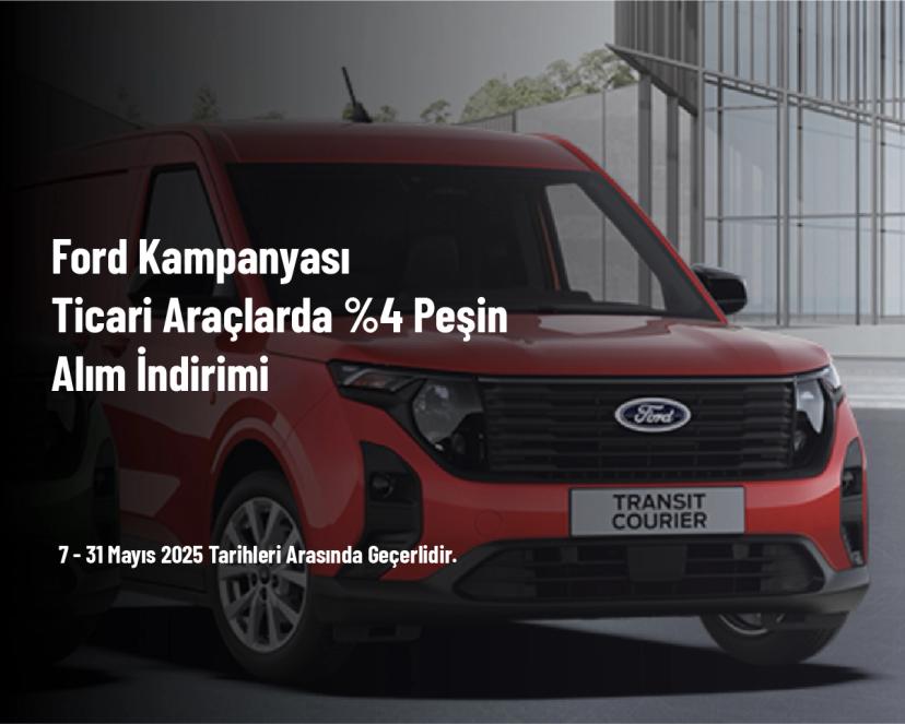 Ford Kampanyası - Ticari Araçlarda %4 Peşin Alım İndirimi