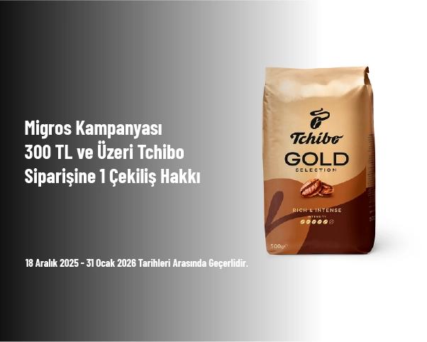 Migros Kampanyası - 300 TL ve Üzeri Tchibo Siparişine 1 Çekiliş Hakkı