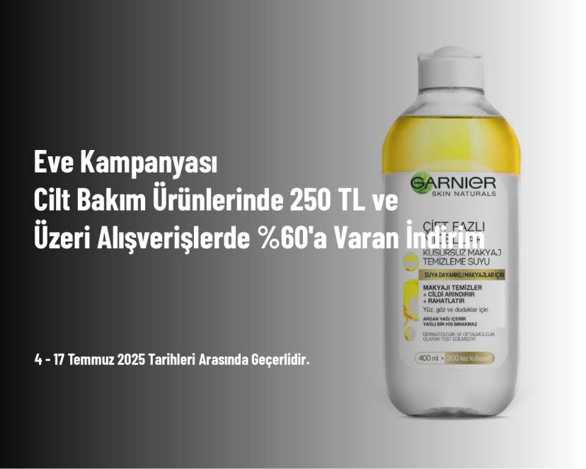 Eve Kampanyası - Cilt Bakım Ürünlerinde 250 TL ve Üzeri Alışverişlerde %60'a Varan İndirim