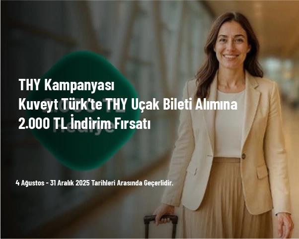 THY Kampanyası - Kuveyt Türk'te THY Uçak Bileti Alımına 2.000 TL İndirim Fırsatı