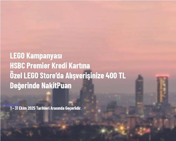 LEGO Kampanyası - HSBC Premier Kredi Kartına Özel LEGO Store’da Alışverişinize 400 TL Değerinde NakitPuan