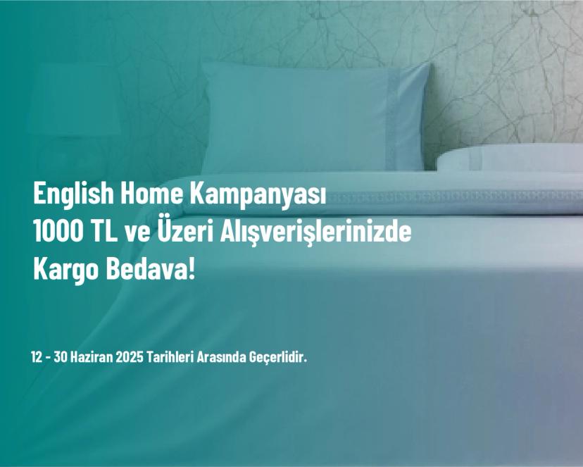 English Home Kampanyası - 1000 TL ve Üzeri Alışverişlerinizde Kargo Bedava!