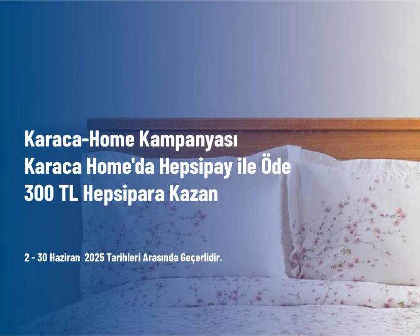 Karaca-Home Kampanyası - Karaca Home'da Hepsipay ile Öde 300 TL Hepsipara Kazan